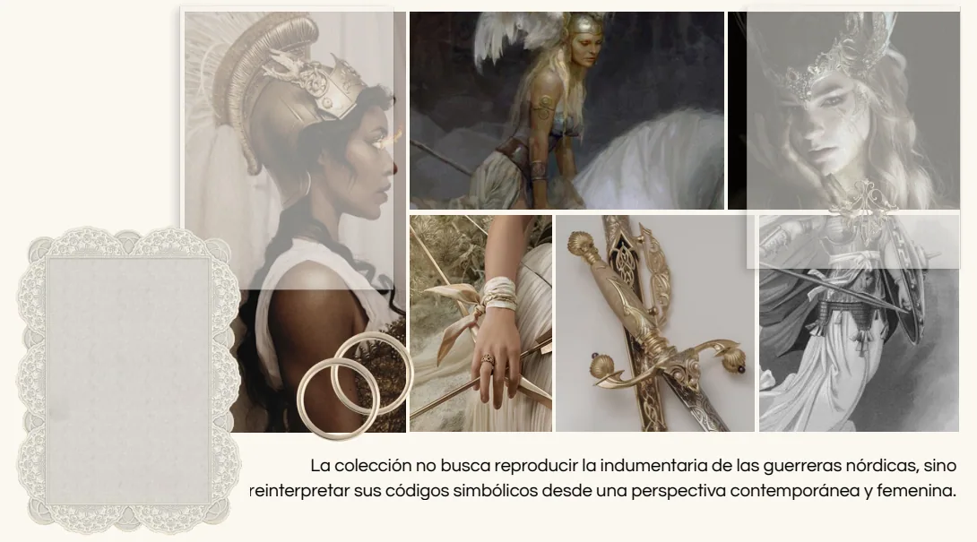 Referencias visuales de valquirias y guerreras nórdicas. La colección no busca reproducir la indumentaria de las guerreras nórdicas, sino reinterpretar sus códigos simbólicos desde una perspectiva contemporánea y femenina.